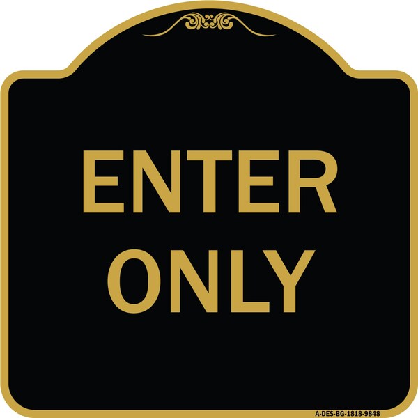 Designer Series Sign-Enter Only, Black & Gold Heavy-Gauge Aluminum, 18" x 18", BG-1818-9848